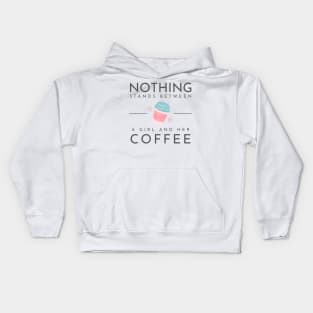 Nothing stands between a girl and her coffee Kids Hoodie